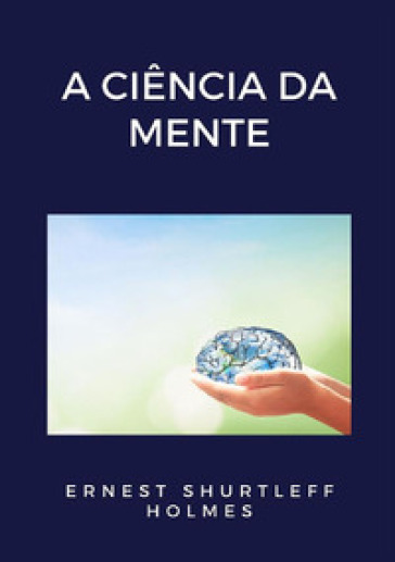 La ciencia de la mente - Ernest Shurtleff Holmes