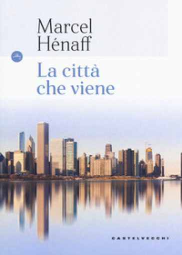 La città che viene - Marcel Hénaff