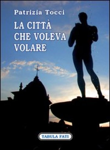 La città che voleva volare - Patrizia Tocci