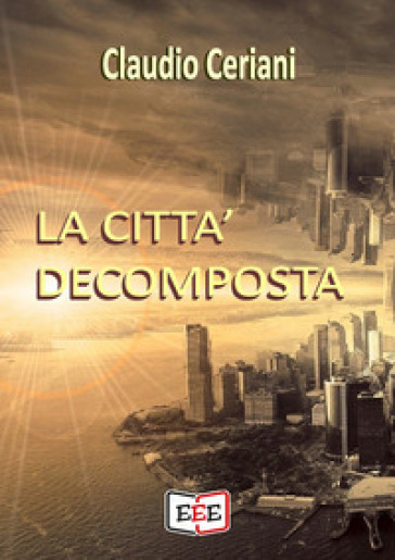 La città decomposta - Claudio Ceriani