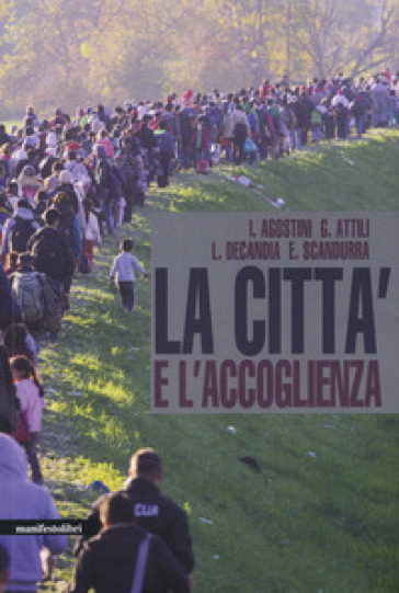La città e l'accoglienza - Ilaria Agostini - Giovanni Attili - Lidia Decandia - Enzo Scandurra