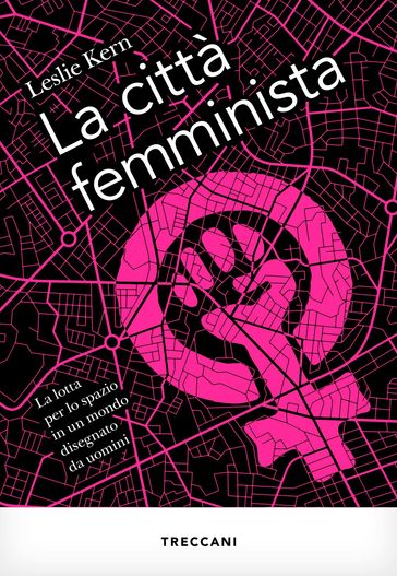 La città femminista - Leslie Kern