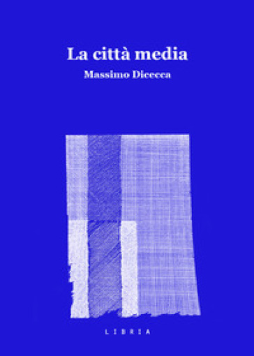 La città media - Massimo Dicecca