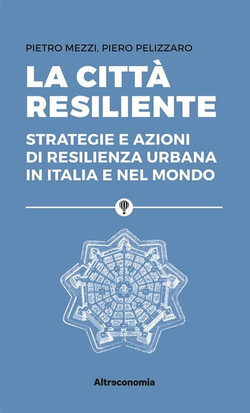 La città resiliente - Piero Pelizzaro - Pietro Mezzi