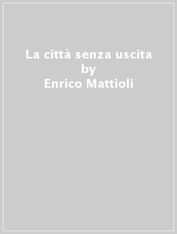 La città senza uscita - Enrico Mattioli