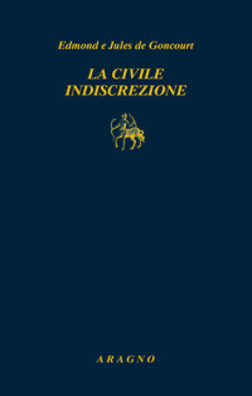 La civile indiscrezione - Jules De Goncourt - Edmond De Goncourt