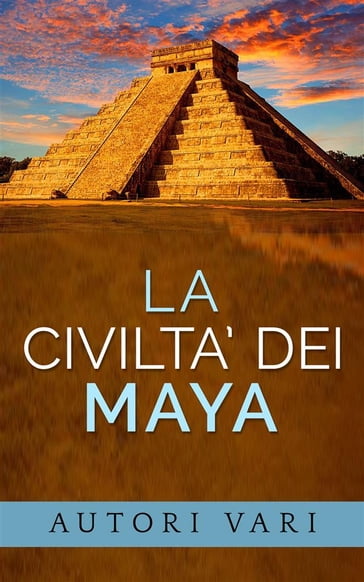 La civiltà dei Maya - AA.VV. Artisti Vari