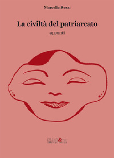 La civiltà del patriarcato - Marcella Rossi