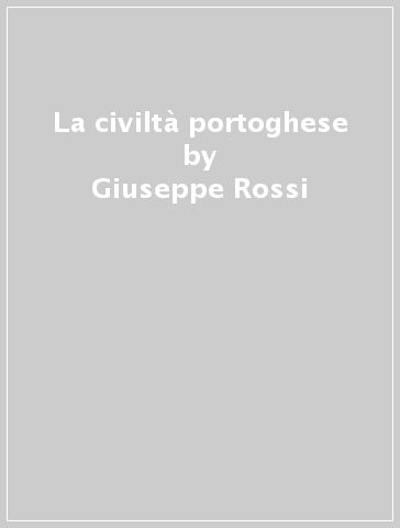 La civiltà portoghese - Giuseppe Rossi