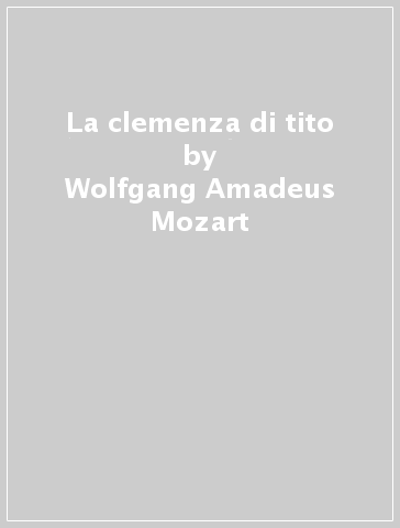 La clemenza di tito - Wolfgang Amadeus Mozart
