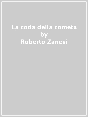 La coda della cometa - Roberto Zanesi | 