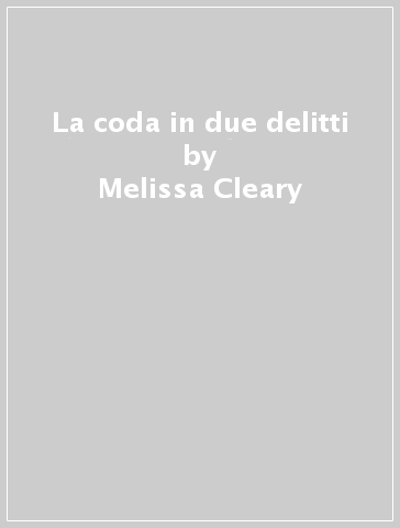 La coda in due delitti - Melissa Cleary