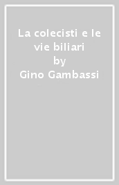 La colecisti e le vie biliari