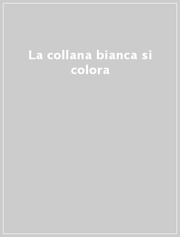 La collana bianca si colora