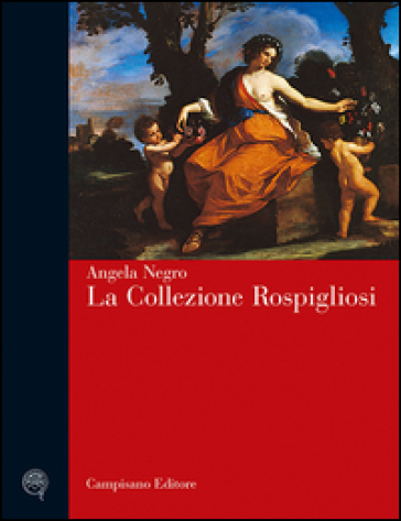 La collezione Rospigliosi - Angela Negro