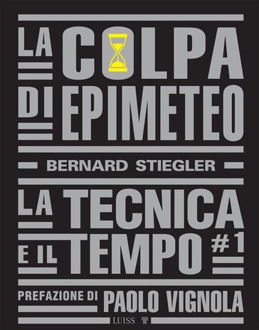 La colpa di Epimeteo - Bernard Stiegler