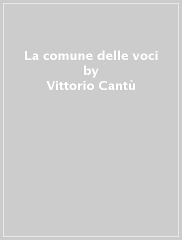 La comune delle voci - Vittorio Cantù