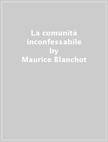 La comunità inconfessabile - Maurice Blanchot