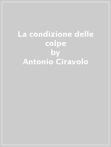 La condizione delle colpe - Antonio Ciravolo