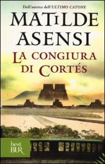 La congiura di Cortés - Matilde Asensi