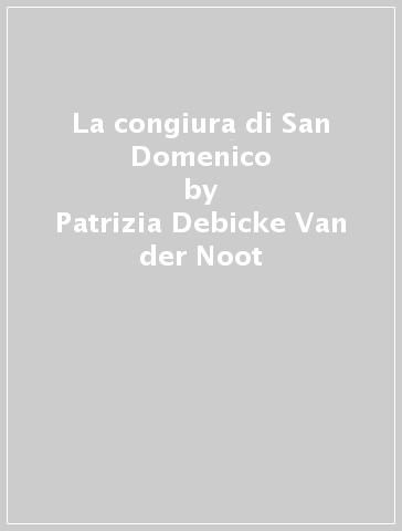 La congiura di San Domenico - Patrizia Debicke Van der Noot