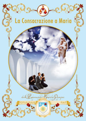 La consacrazione a Maria - Leonardo M. Pompei