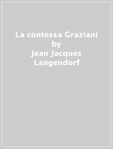 La contessa Graziani - Jean-Jacques Langendorf