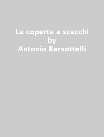 La coperta a scacchi - Antonio Barsottelli