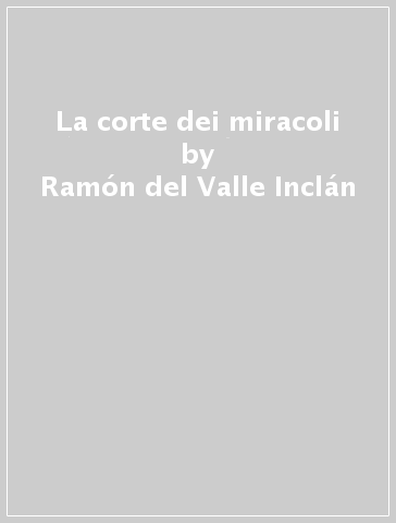 La corte dei miracoli - Ramón del Valle-Inclán