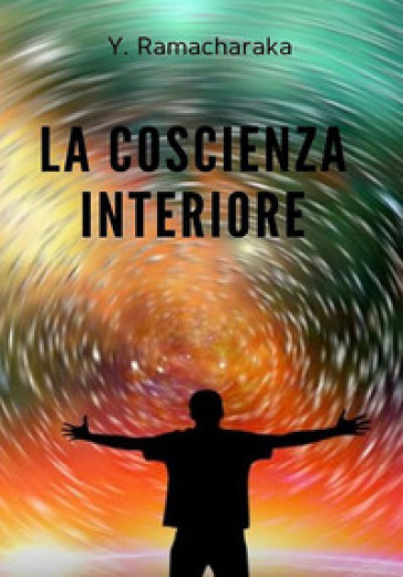 La coscienza interiore - Ramacharaka (yogi)