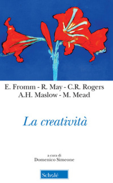 La creatività - Erich Fromm - Abraham H. Maslow - Rollo May - Margaret Mead - Carl Rogers