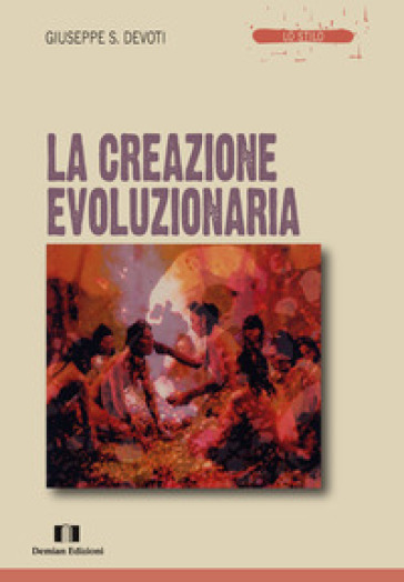 La creazione evoluzionaria - Giuseppe Sebastiano Devoti