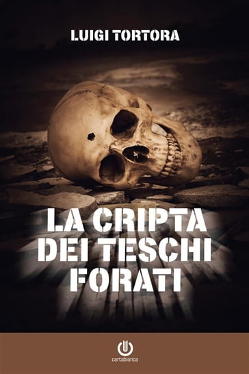 La cripta dei teschi forati - Luigi Tortora