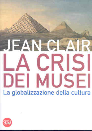 La crisi dei musei - Jean Clair