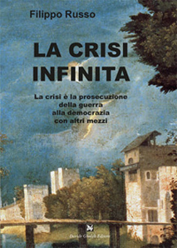 La crisi infinita - Filippo Russo