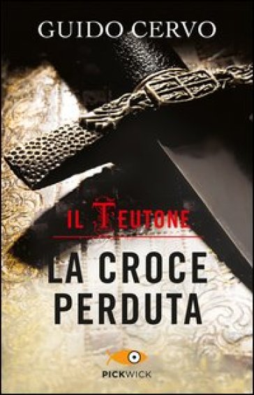 La croce perduta. Il teutone - Guido Cervo