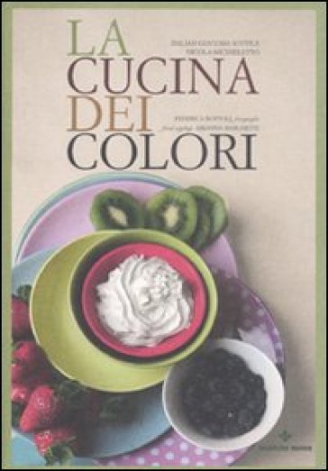 La cucina dei colori - N. Sottile - Nicola Michieletto - Daliah G. Sottile - Giacoma Daliah