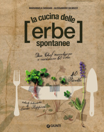 La cucina delle erbe spontanee - Mariangela Susigan - Alessandro Gilmozzi - Lucia Papponi