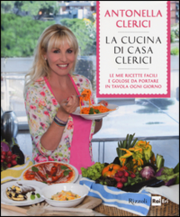 La cucina di casa Clerici - Antonella Clerici | 