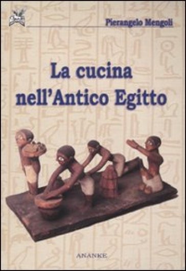La cucina nell'antico Egitto - Pierangelo Mengoli