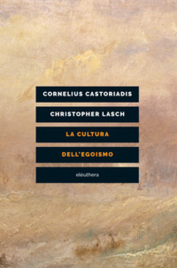 La cultura dell'egoismo - Cornelius Castoriadis - Christopher Lasch