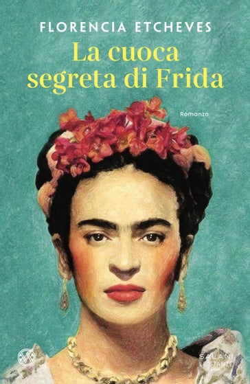 La cuoca segreta di Frida - Florencia Etcheves