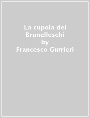 La cupola del Brunelleschi - Francesco Gurrieri