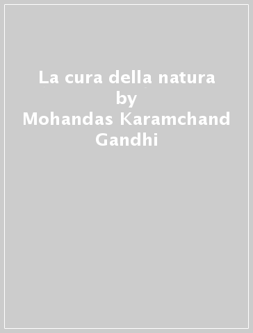 La cura della natura - Mohandas Karamchand Gandhi