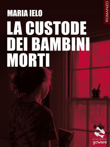 La custode dei bambini morti - Maria Ielo