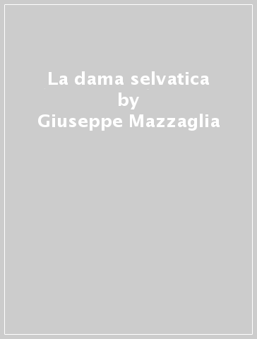 La dama selvatica - Giuseppe Mazzaglia