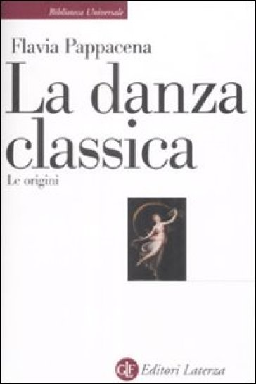 La danza classica. Le origini - Flavia Pappacena