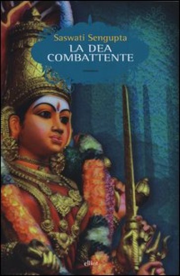 La dea combattente - Saswati Sengupta