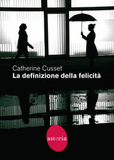 La definizione della felicità - Catherine Cusset