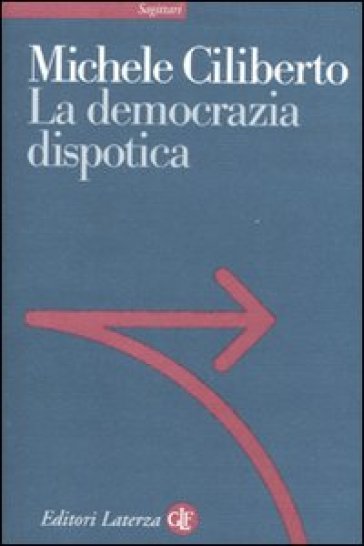 La democrazia dispotica - Michele Ciliberto
